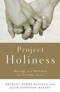 Title: Project Holiness: Marriage as a Workshop for Everyday Saints, Author: Julie Donovan Massey