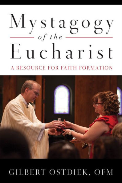 Mystagogy of the Eucharist: A Resource for Faith Formation