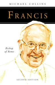 Title: Francis: Bishop of Rome, Author: Michael Collins