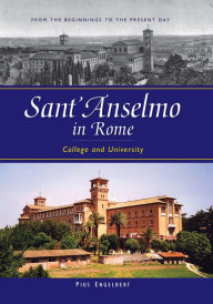 Title: Sant'Anselmo in Rome: College and University; From the Beginnings to the Present Day, Author: Pius Engelbert