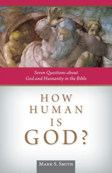 How Human is God?: Seven Questions about God and Humanity the Bible
