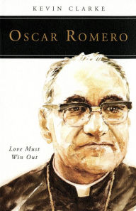 Title: Oscar Romero: Love Must Win Out, Author: Kevin Clarke