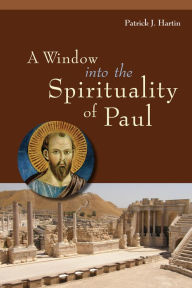 Title: A Window into the Spirituality of Paul, Author: Patrick  J. Hartin