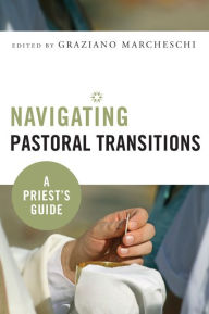 Title: Navigating Pastoral Transitions: A Priest's Guide, Author: Graziano Marcheschi