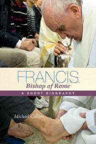 Title: Francis, Bishop of Rome: A Short Biography, Author: Michael Collins