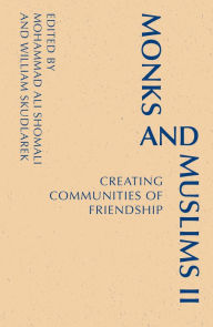 Title: Monks and Muslims II: Creating Communities of Friendship, Author: William Skudlarek OSB