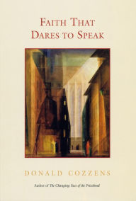 Title: Faith That Dares to Speak, Author: Donald  B. Cozzens