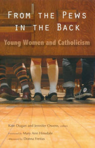 Title: From the Pews in the Back: Young Women and Catholicism, Author: Kate Dugan