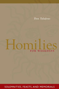 Title: Homilies For Weekdays: Solemnities, Feasts, and Memorials, Author: Don Talafous OSB