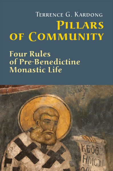 Pillars Of Community: Four Rules of Pre-Benedictine Monastic Life