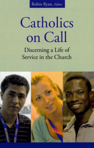 Title: Catholics on Call: Discerning a Life of Service in the Church, Author: Robin Ryan CP