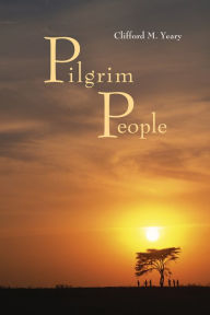 Title: Pilgrim People: A Scriptural Commentary, Author: Clifford M. Yeary