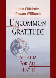 Title: Uncommon Gratitude: Alleluia for All That Is, Author: Lizzy Pitch