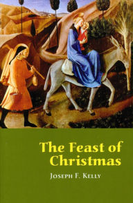 Title: The Feast of Christmas, Author: Joseph F. Kelly