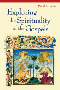 Title: Exploring the Spirituality of the Gospels, Author: Patrick J. Hartin