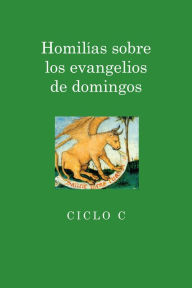 Title: Homilias sobre los evangelios de domingos: Ciclo C, Author: Juan I. Alfaro