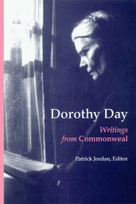 Title: Dorothy Day: Writings from Commonweal, Author: Patrick  Jordan