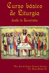 Title: Curso Basico de Liturgia: Desde la Eucaristia, Author: Jose Carmen Contreras