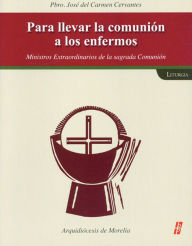 Title: Para Ilevar la Comunion a Los Enfermos (to Take Communion to the Sick): Pbro. Jos' Del Carmen Cervantes Contreras (Pbro. Jos' Del Carmen Cervantes Cont, Author: Buena Prensa