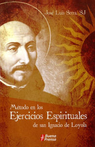 Title: Metodo en los Ejercicios Espirituales de san Ignacio de Loyola, Author: Jose Luis Serra SJ