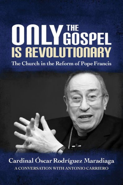 Only the Gospel Is Revolutionary: Church Reform of Pope Francis