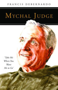 Download ebook for jsp Mychal Judge: Take Me Where You Want Me to Go MOBI PDF by Francis DeBernardo in English