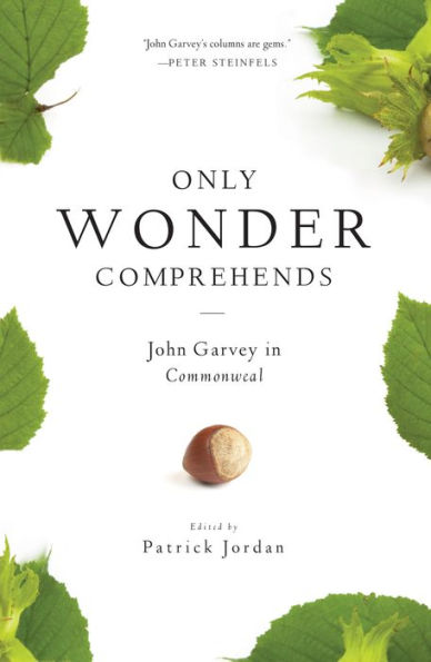 Only Wonder Comprehends: John Garvey Commonweal