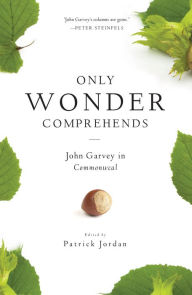 Title: Only Wonder Comprehends: John Garvey in Commonweal, Author: John Garvey