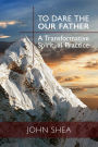 To Dare the Our Father: A Transformative Spiritual Practice