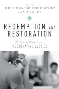 Title: Redemption and Restoration: A Catholic Perspective on Restorative Justice, Author: David Matzko McCarthy