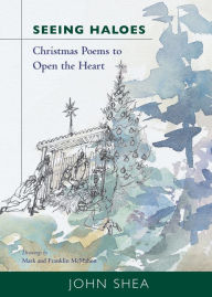 Title: Seeing Haloes: Christmas Poems to Open the Heart, Author: John Shea