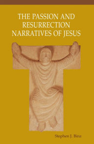 Title: The Passion and Resurrection Narratives of Jesus, Author: Stephen J. Binz