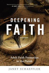 Title: Deepening Faith: Adult Faith Formation in the Parish, Author: Janet Schaeffler