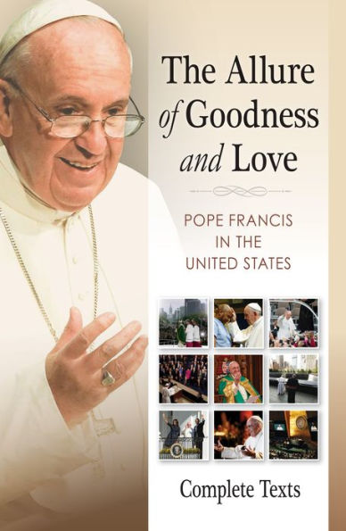 the Allure of Goodness and Love: Pope Francis United States Complete Texts