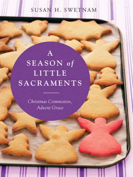 A Season of Little Sacraments: Christmas Commotion, Advent Grace