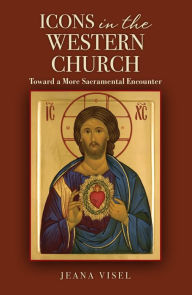 Title: Icons in the Western Church: Toward a More Sacramental Encounter, Author: Jeana Visel OSB