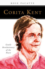 Title: Corita Kent: Gentle Revolutionary of the Heart, Author: Rose Pacatte