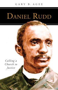 Title: Daniel Rudd: Calling a Church to Justice, Author: M.A. Brock L. Eide M.D.