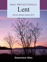 Title: Not By Bread Alone: Daily Reflections for Lent 2017, Author: Genevieve Glen OSB