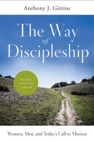 Title: The Way of Discipleship: Women, Men, and Today's Call to Mission, Author: Anthony J Gittins