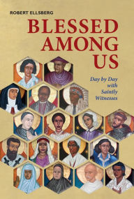 Title: Blessed Among Us: Day by Day with Saintly Witnesses, Author: Robert Ellsberg