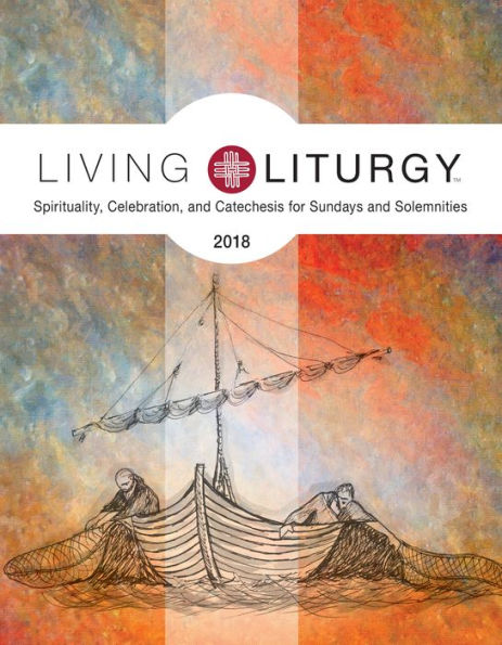 Living Liturgy: Spirituality, Celebration, and Catechesis for Sundays and Solemnities, Year B (2018)