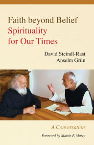 Title: Faith beyond Belief: Spirituality for Our Times, Author: David Steindl-Rast