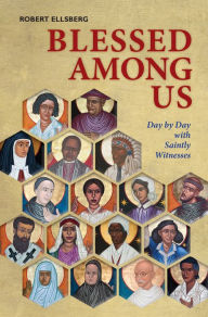 Title: Blessed Among Us: Day by Day with Saintly Witnesses, Author: Robert Ellsberg