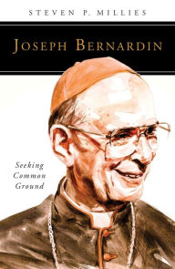 Title: Joseph Bernardin: Seeking Common Ground, Author: Steven P Millies