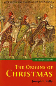 Title: The Origins of Christmas, Author: Joseph F. Kelly PhD