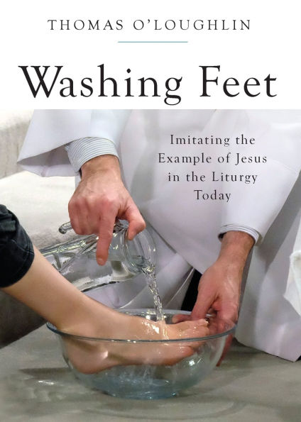 Washing Feet: Imitating the Example of Jesus Liturgy Today