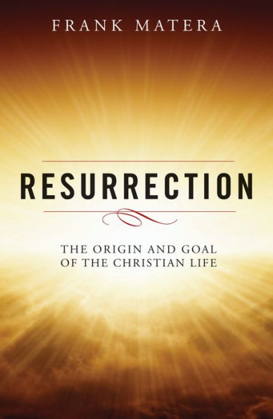 Resurrection: the Origin and Goal of Christian Life