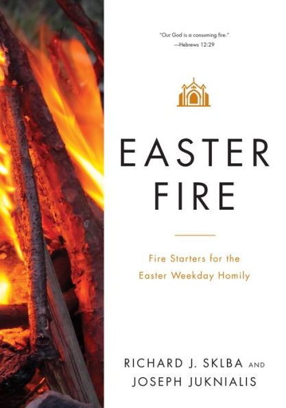 Easter Fire: Fire Starters for the Weekday Homily