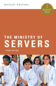 Title: The Ministry of Servers, Author: Michael Kwatera OSB